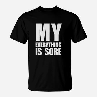 My Everything Is Sore Funny Saying Fitness Gym T-Shirt | Crazezy UK