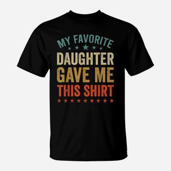 My Favorite Daughter Gave Me This Tee Fun Father Mother Day T-Shirt | Crazezy DE