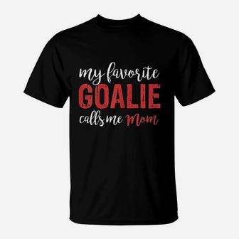 My Favorite Goalie Calls Me Mom Soccer Hockey Gift Mom T-Shirt | Crazezy UK