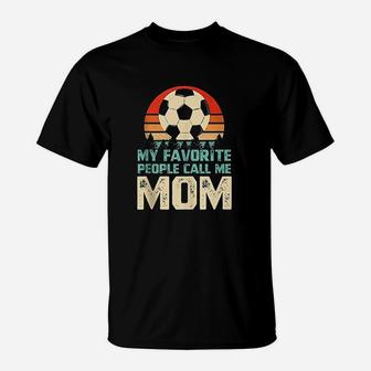 My Favorite People Call Me Mom Funny Soccer Player Mom T-Shirt | Crazezy