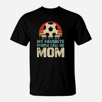My Favorite People Call Me Mom Funny Soccer Player T-Shirt | Crazezy