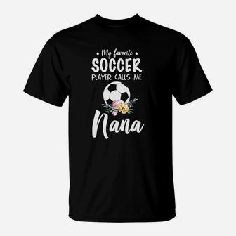 My Favorite Soccer Player Calls Me Nana T-Shirt | Crazezy CA