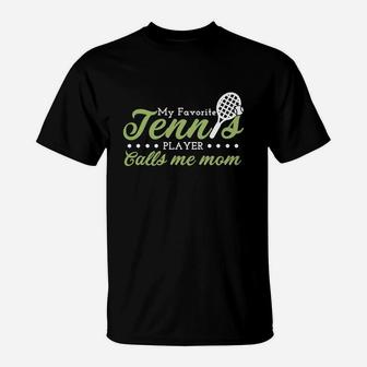My Favorite Tennis Player Calls Me Mom T-Shirt | Crazezy