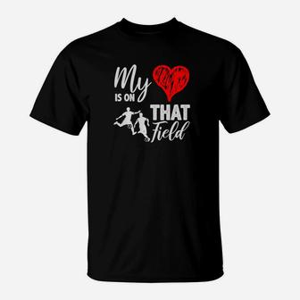 My Heart Is On That Field Proud Soccer Mom Or Dad Premium T-Shirt | Crazezy UK