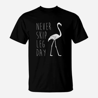 Never Skip Leg Day - Flamingo Funny Gym T-shirt T-Shirt | Crazezy DE
