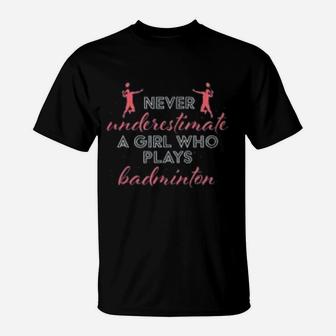 Never Underestimate A Badminton Girl Gift T-Shirt | Crazezy