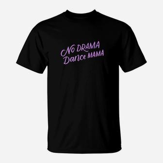 No Drama Dance Mama Funny Dancing Mom Gifts T-Shirt | Crazezy