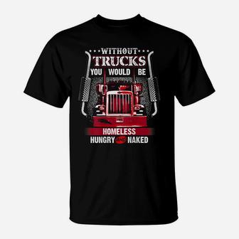 NO TRUCKS NO FOOD Funny Truckers Trucking Backside T-Shirt | Crazezy