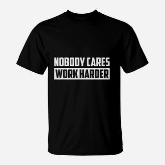 Nobody Cares Work Harder Fitness Trainer Motivational Gym T-Shirt | Crazezy
