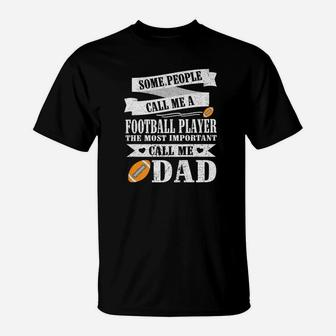 People Call Me A Football Player Most Important Call Me Dad T-Shirt | Crazezy