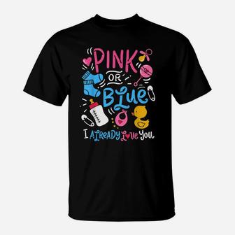 Pink Or Blue I Already Love You Gender Reveal T-Shirt | Crazezy DE