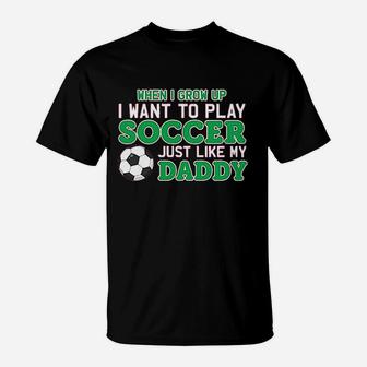 Play Soccer Just Like My Daddy Cute Baby T-Shirt | Crazezy AU