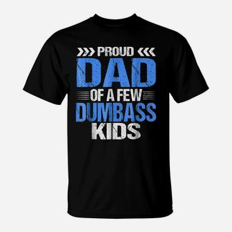 Proud Dad Of A Few Dumbass Kids Shirt T-Shirt | Crazezy DE
