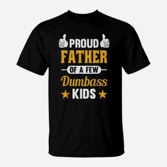 Proud Father Of A Few Dumbass Kids Sarcastic Dad Gift T-Shirt | Crazezy