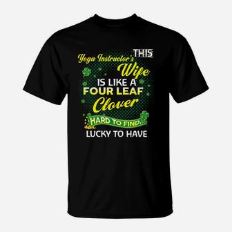 Proud Wife Of This Yoga Instructor Is Hard To Find Lucky To Have St Patricks Shamrock Funny Husband Gift T-Shirt | Crazezy CA