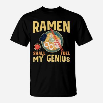 Ramen Shall Fuel My Genius Funny Japanese Ramen Noodles T-Shirt | Crazezy