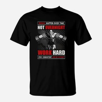 Result Happen Over Time Not Overnight Work Hard For Workout T-Shirt | Crazezy