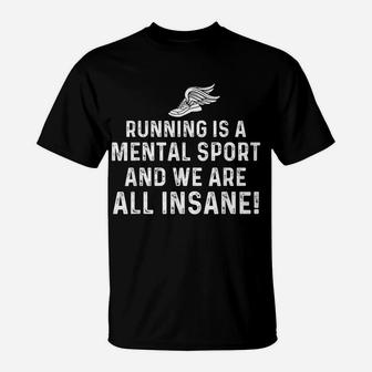 Running Is A Mental Sport Endurance Athlete Marathon Runner T-Shirt | Crazezy