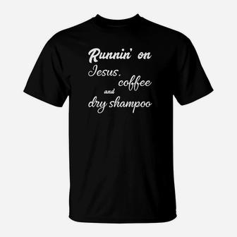 Running On Jesus Coffee And Dry Shampoo Women T-Shirt | Crazezy CA