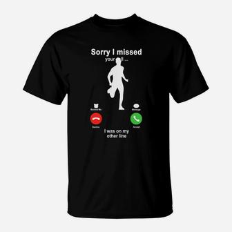 Running Sorry I Missed Your Call I Was On My Other Line Funny Sport Lovers T-Shirt | Crazezy