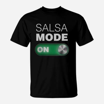 Salsa Mode On Tee Shirt Great For Dance Class T-Shirt | Crazezy UK