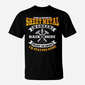 Sheet Metal Worker Gifts Funny Retired I'm Staying Home T-Shirt | Crazezy UK