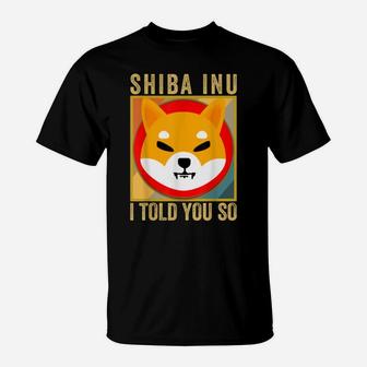 Shib I Told You So, Shiba Inu Coin Shib Cryptocurrency T-Shirt | Crazezy