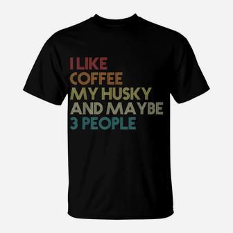 Siberian Husky Dog Owner Coffee Lovers Quote Gift Vintage T-Shirt | Crazezy AU