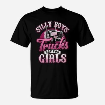 Silly Boys Trucks Are For Girls Trucker Lady Truck Driver T-Shirt | Crazezy CA