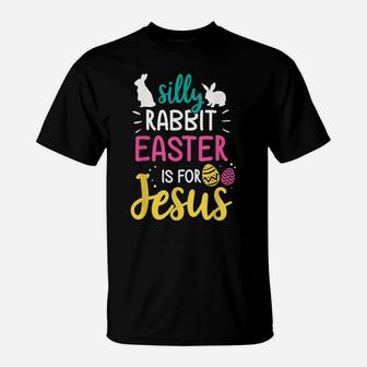 Silly Rabbit Easter Is Jesus Christian T-Shirt | Crazezy DE