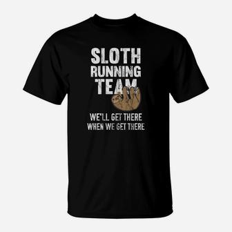 Sloth Running Team Well Get There When We Get There T-Shirt | Crazezy