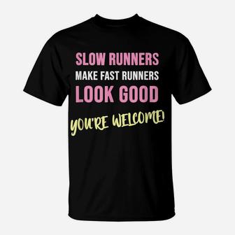 Slow Runners Make Fast Runners Look Good Funny Running Quote T-Shirt | Crazezy CA