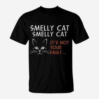 Smelly Cat It's Not Your Fault Shirt Friend T Shirt Gift T-Shirt | Crazezy CA