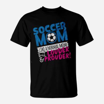 Soccer Mom Like A Normal Mom But Louder And Prouder T-Shirt | Crazezy