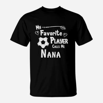 Soccer My Favorite Player Calls Me Nana T-Shirt | Crazezy CA