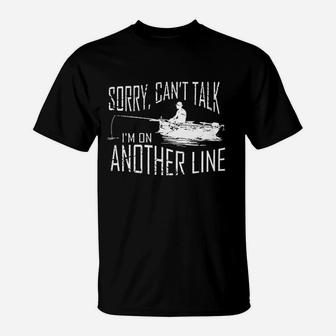 Sorry Cant Talk I Am On Another Line Fishing T-Shirt | Crazezy