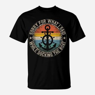 Sorry For What I Said While Docking The Boat T-Shirt | Crazezy DE
