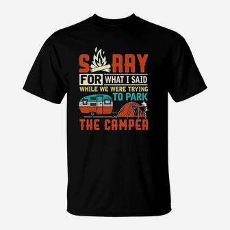 Sorry For What I Said While Parking The Camper T-Shirt | Crazezy