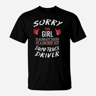 Sorry This Girl Taken By Hot Dump Truck Driver Funny T Shirt T-Shirt | Crazezy DE