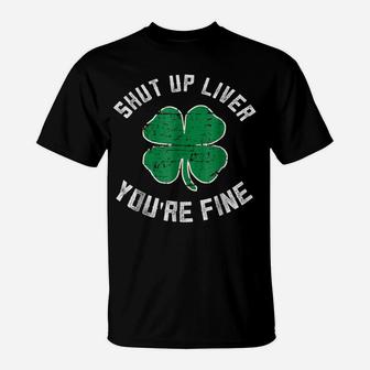 St Patrick's Day Beer Drinking - Shut Up Liver You're Fine T-Shirt | Crazezy AU
