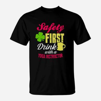 St Patricks Day Safety First Drink With A Yoga Instructor Beer Lovers Funny Job Title T-Shirt | Crazezy AU