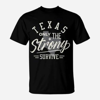 State Of Texas The Strong Survive Funny Shirt T-Shirt | Crazezy UK