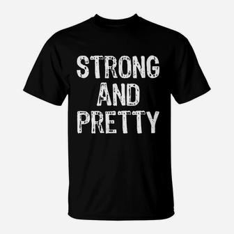 Strong And Pretty Funny Gym Workout Fitness Strongman Gift T-Shirt | Crazezy