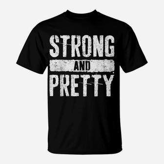 Strong And Pretty Strongman Gym Workout Gift Shirt T-Shirt | Crazezy