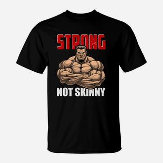 Strong Not Skinny Best Gift For Gym Lovers T-Shirt | Crazezy