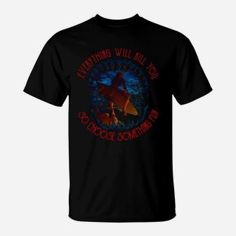 Surfing Everything Will Kill You So Choose Something Fun Sea Shirt T-Shirt | Crazezy DE