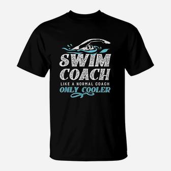 Swim Coach Gift Like A Normal Coach Only Cooler T-Shirt | Crazezy