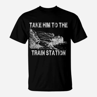 Take Him To The Train Station T-Shirt | Crazezy AU