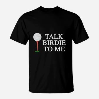 Talk Birdie To Me Golf T-shirt Ball Maker Golf Players T-Shirt | Crazezy