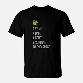Tennis Give Me A Ball Funny Cute Sports Gift T-Shirt | Crazezy